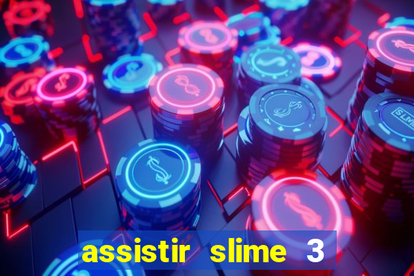assistir slime 3 temporada dublado